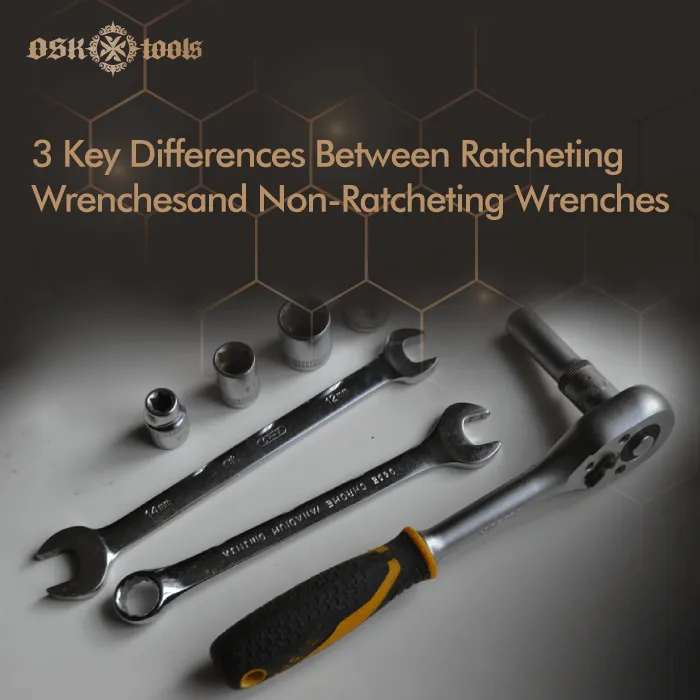 Ratcheting vs non ratcheting wrench, 3 differences you should knowOSK